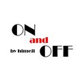 ＯＮ　ａｎｄ　ＯＦＦ　ｂｙ　ｈｉｍｅｊｉ