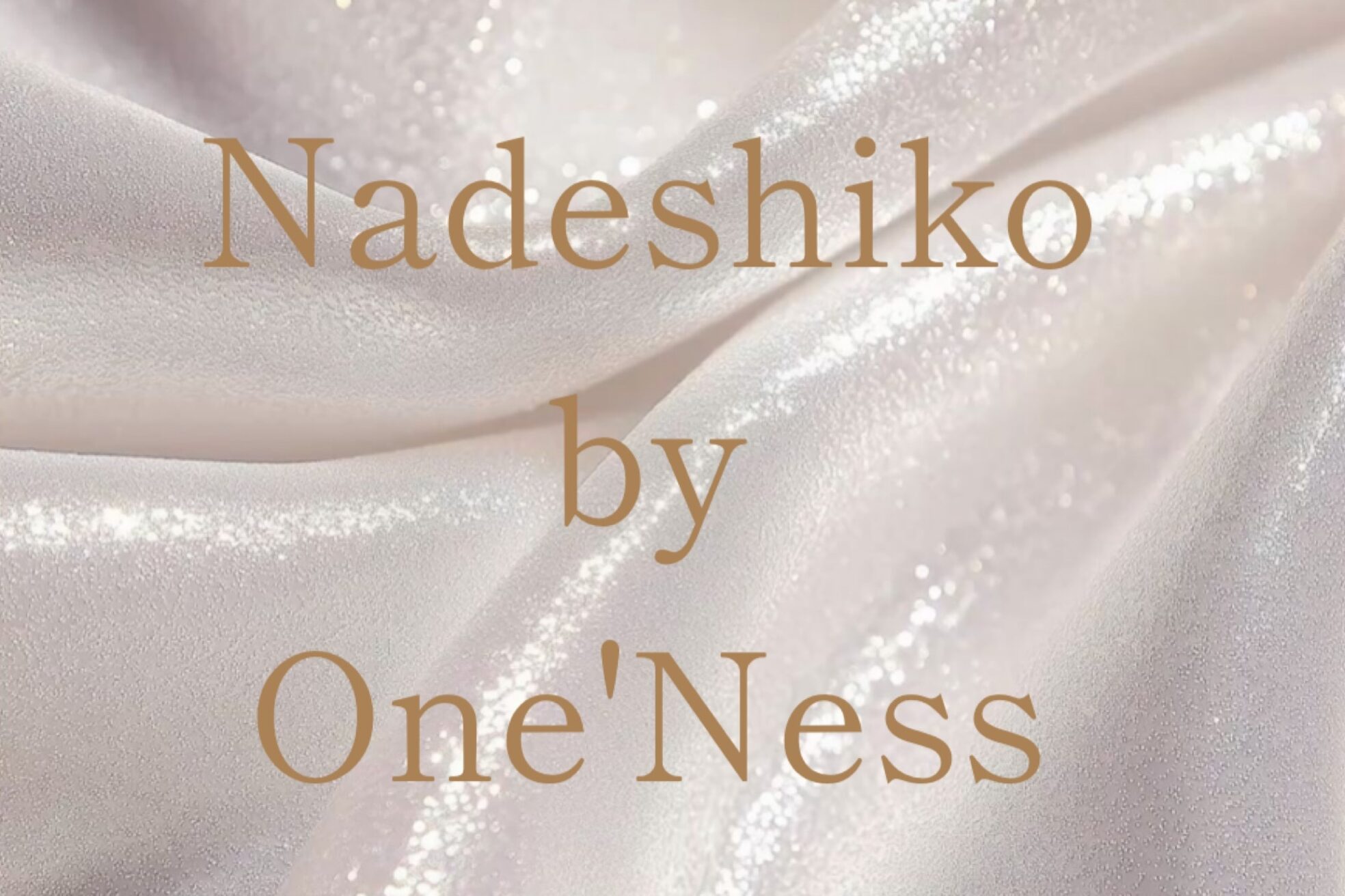 ナデシコ バイ ワンネス(Nadeshiko by One'Ness)1